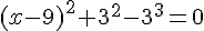 (x-9)^2+3^2-3^3=0