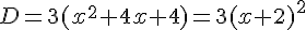 D=3(x^2+4x+4)=3(x+2)^2