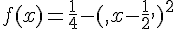 f(x)=\frac{1}{4}-,(,x-\frac{1}{2},,)^2