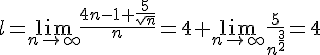 l=\lim\limits_{n\to \infty}\frac{4n-1+\frac{5}{\sqrt{n}}}{n}=4+\lim\limits_{n\to \infty}\frac{5}{n^{\frac{3}{2}}}=4