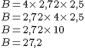 B=4\times \,2,72\times \,2,5\\B=2,72\times \,4\times \,2,5\\B=2,72\times \,10\\B=27,2
