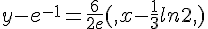 y-e^{-1}=\frac{6}{2e},(,x-\frac{1}{3}ln2,,)