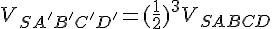 V_{SA'B'C'D'}=(\frac{1}{2})^3V_{SABCD}