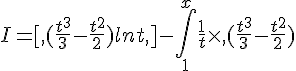 I=,[,(\frac{t^3}{3}-\frac{t^2}{2})lnt,,]-\int_{1}^{x}\frac{1}{t}\times ,(\frac{t^3}{3}-\frac{t^2}{2})