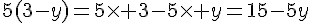 5(3-y)=5\times   3-5\times   y=15-5y