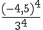 \frac{(-4,5)^4}{3^4}