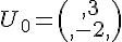 U_0=\begin{pmatrix},3\\,-2,\end{pmatrix}