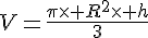 V=\frac{\pi\times R^2\times h}{3}