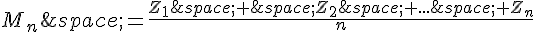 M_n\,=\frac{Z_1\,+\,Z_2\,+...\,+Z_n}{n}