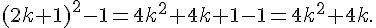 (2k + 1)^2 - 1 = 4k^2 + 4k + 1 - 1 = 4k^2 + 4k.