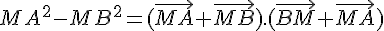 MA^2-MB^2=(\vec{MA}+\vec{MB}).(\vec{BM}+\vec{MA})