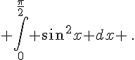 \int_0^{\frac{\pi}{2}} sin^2x dx \,.