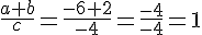 \frac{a+b}{c}=\frac{-6+2}{-4}=\frac{-4}{-4}=1