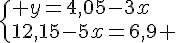  \{ y=4,05-3x\\12,15-5x=6,9 .
