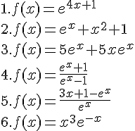 1.f(x)=e^{4x+1}\\2.f(x)=e^x+x^2+1\\3.f(x)=5e^x+5xe^x\\4.f(x)=\frac{e^x+1}{e^x-1}\\5.f(x)=\frac{3x+1-e^x}{e^x}\\6.f(x)=x^3e^{-x}