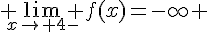  \lim_{x\to 4-} f(x)=-\infty 