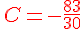{\color{DarkRed}\,C=-\frac{83}{30}}