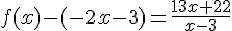 f(x)-(-2x-3) = \frac{13x+22}{x-3}