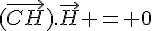 (\vec{CH}).\vec{H} = 0