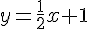 y=\frac{1}{2}x+1