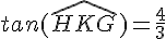 tan(\widehat{HKG})=\frac{4}{3}