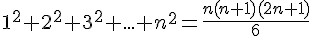 1^2+2^2+3^2+...+n^2=\frac{n(n+1)(2n+1)}{6}
