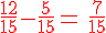 \frac{12}{15}-\frac{5}{15}={\color{DarkRed}\,\frac{7}{15}}
