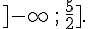 ]-\infty\,;\,\frac{5}{2}].