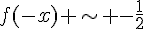 f(-x) \sim -\frac{1}{2}