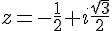 z=-\frac{1}{2}+i\frac{\sqrt{3}}{2}