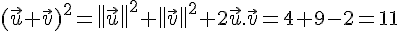 (\vec{u}+\vec{v})^2= \| \vec{u} \|^2+ \| \vec{v} \|^2+2\vec{u}.\vec{v}=4+9-2=11