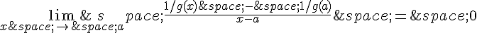 \lim_{x\,\to\,a}\,\frac{1/g(x)\,-\,1/g(a)}{x-a}\,=\,0