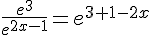 \frac{e^3}{e^{2x-1}}=e^{3+1-2x}
