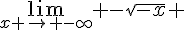 \lim_{x \to -\infty} -\sqrt{-x} 