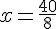 x=\frac{40}{8}