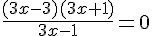 \frac{(3x-3)(3x+1) }{3x-1}=0