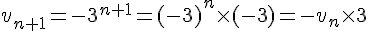 v_{n+1}=-3^{n+1}=(-3)^n\times   (-3)=-v_n\times   3