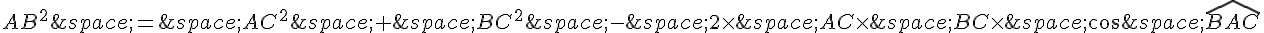 AB^2\,=\,AC^2\,+\,BC^2\,-\,2\times \,AC\times \,BC\times \,\cos\,\widehat{BAC}