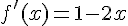 f'(x)=1-2x