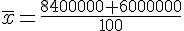 \overline{x}=\frac{8400000+6000000}{100}