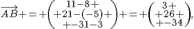 \vec{AB} = \begin{pmatrix}11-8 \\ 21-(-5) \\ -31-3\end{pmatrix} = \begin{pmatrix}3 \\ 26 \\ -34\end{pmatrix},