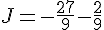 J=-\frac{27}{9}-\frac{2}{9}