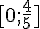 [0;\frac{4}{5}]