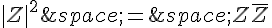 |Z|^2\,=\,Z\overline{Z}