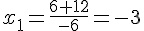 x_1=\frac{6+12}{-6}=-3