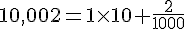 10,002=1\times   10+\frac{2}{1000}
