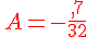 {\color{DarkRed}\,A=-\frac{,7}{32}}