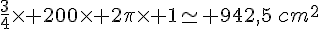 \frac{3}{4}\times   200\times   2\pi\times   1\simeq 942,5\,cm^2