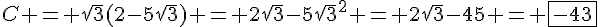 C = \sqrt{3}(2-5\sqrt{3}) = 2\sqrt{3}-5\sqrt{3}^2 = 2\sqrt{3}-45 = \boxed{-43}