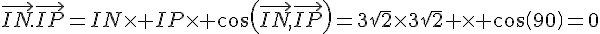 \vec{IN}.\vec{IP}=IN\times IP\times cos(\vec{IN},\vec{IP})=3\sqrt{2}\times 3\sqrt{2} \times cos(90)=0